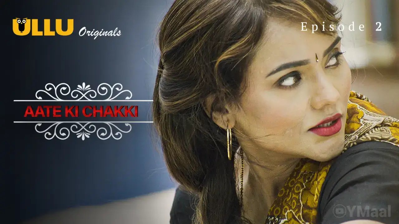 Aate Ki Chakki Episode 2 (ULLU Web Series) » WEBxSERIES.WORK