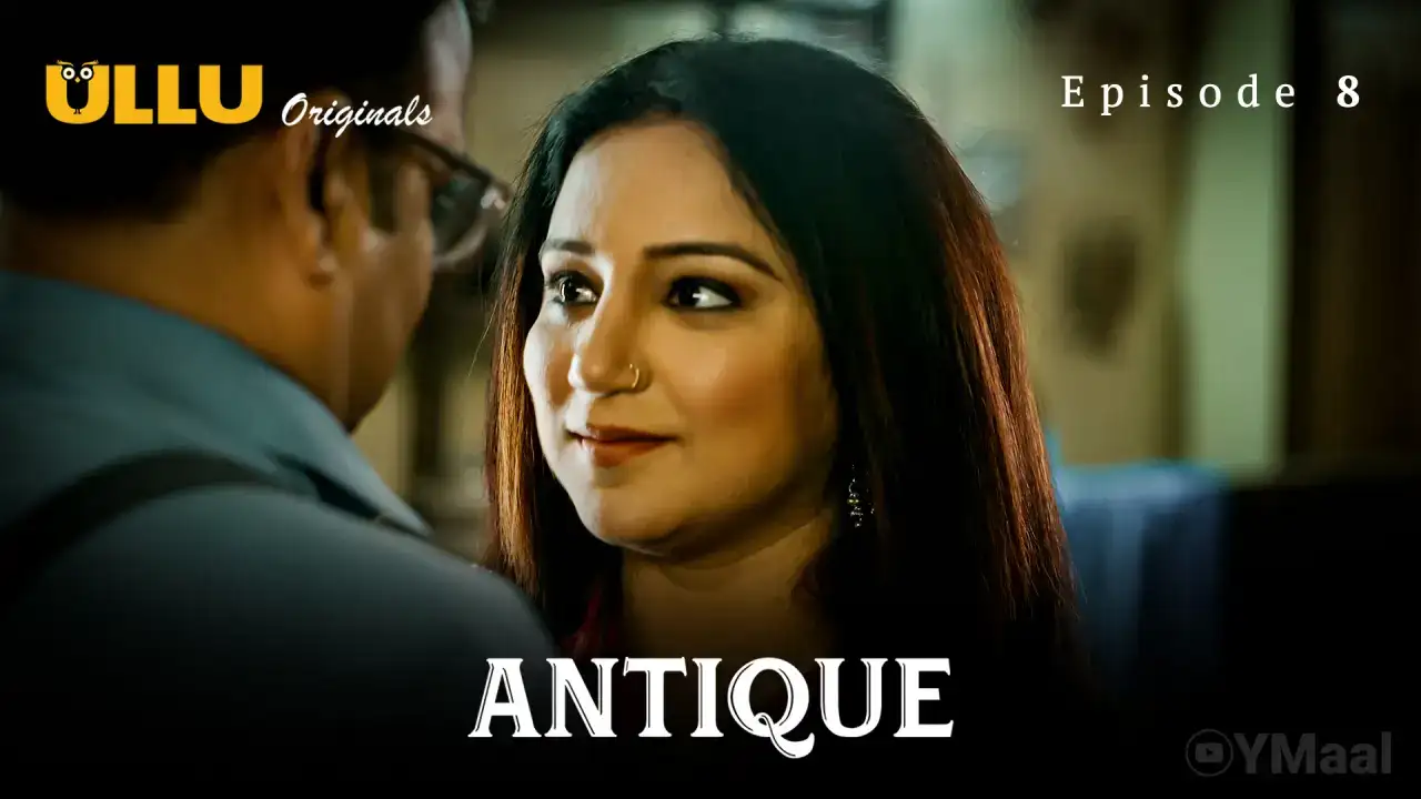 Antique Episode 8 (ULLU Web Series) » WEBxSERIES.WORK