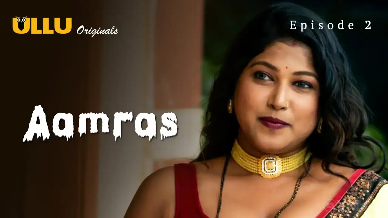 Aamras Episode 2 (ULLU Web Series) » WEBxSERIES.WORK