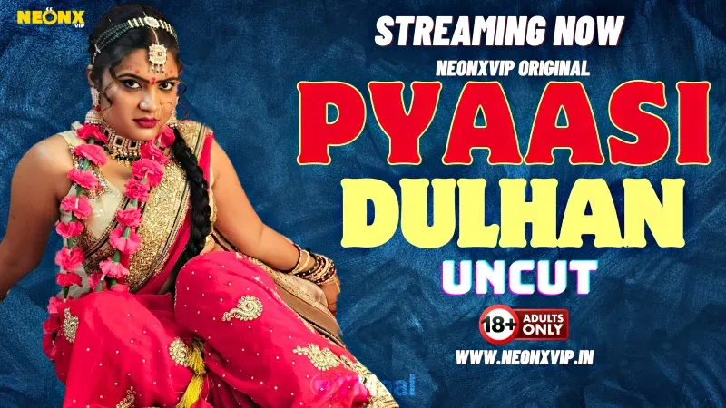 Pyaasi Dulhan (NEONX Web Series) » WEBxSERIES.WORK