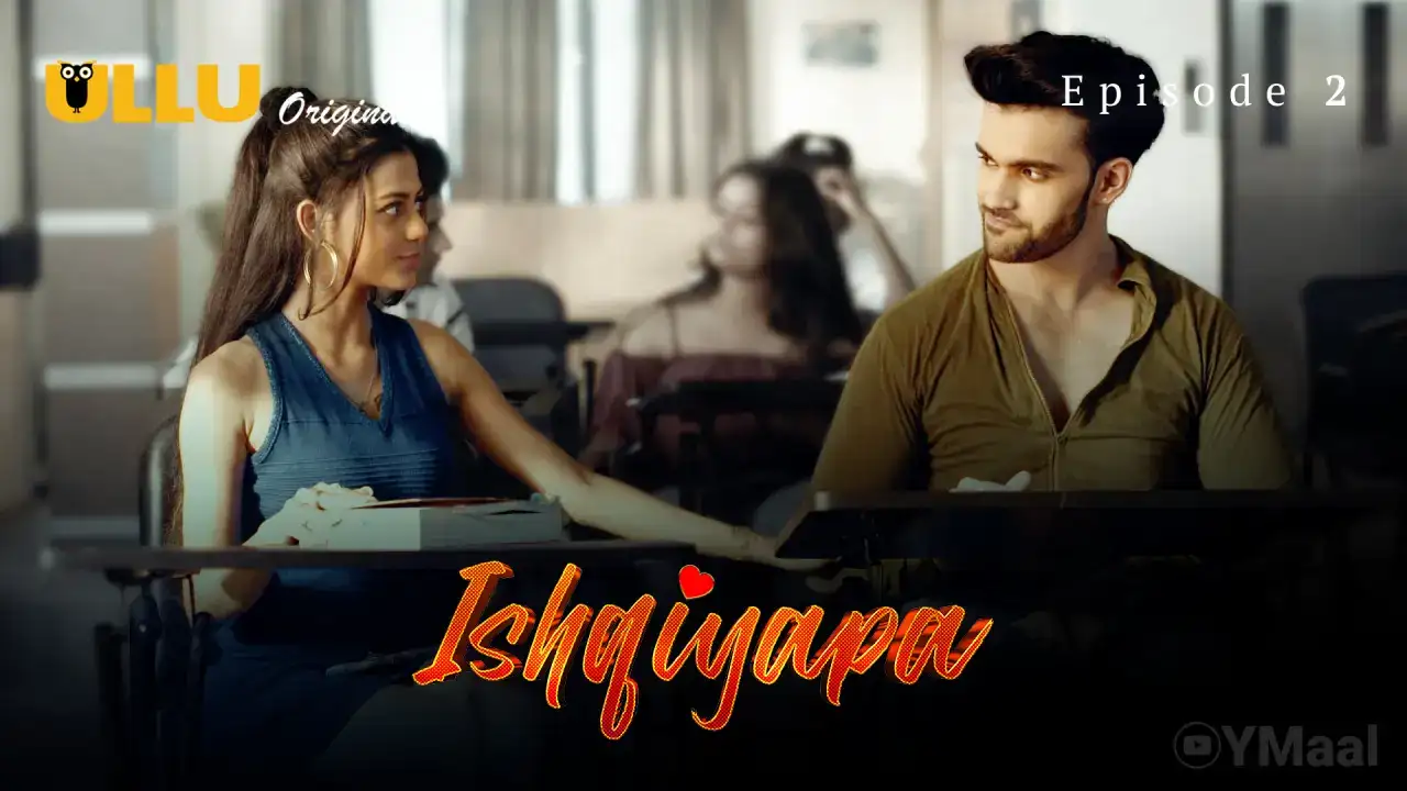 Ishqiyapa Episode 2 (ULLU Web Series) » WEBxSERIES.WORK