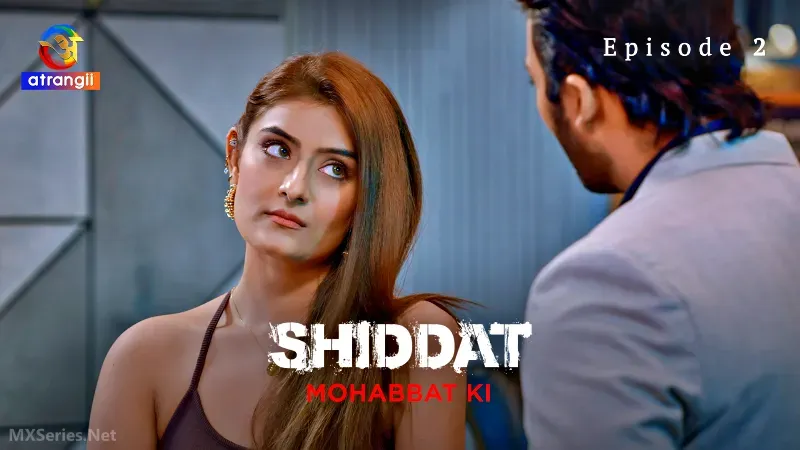 Shiddat Mohabbat Ki Episode 2 (Atrangii Web Series) » WEBxSERIES.WORK