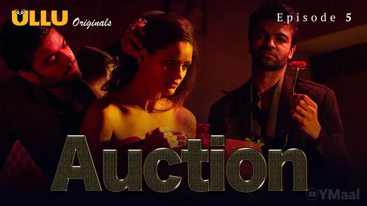 Auction Episode 5 (ULLU Web Series) » WEBxSERIES.WORK