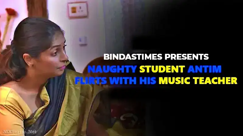 Naughty Student Antim Flirts with His Music Teacher (Bindastimes Web Series) » WEBxSERIES.WORK