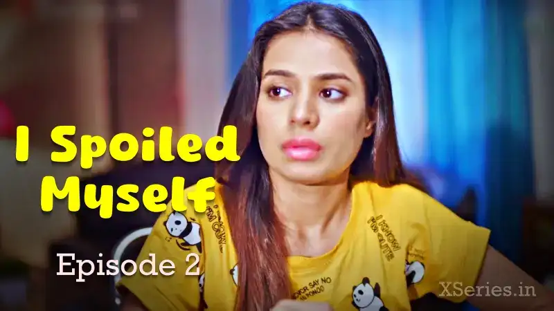 I Spoiled Myself Episode 2 (Ratri Web Series) » WEBxSERIES.WORK