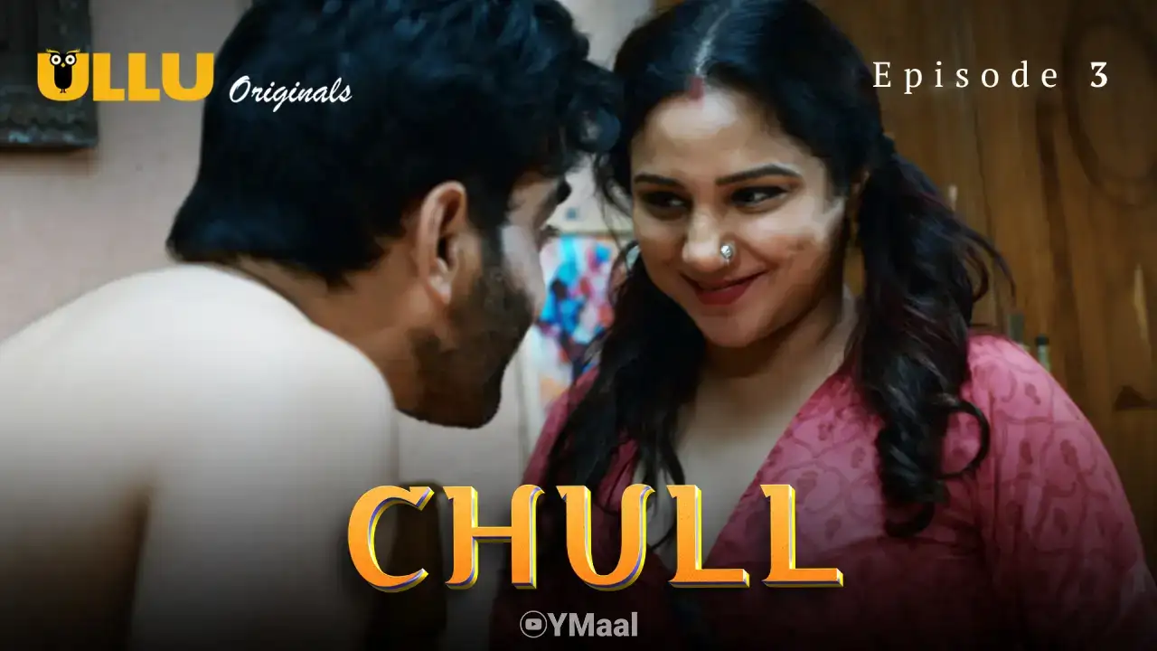 Chull Episode 3 (ULLU Web Series) » WEBxSERIES.WORK