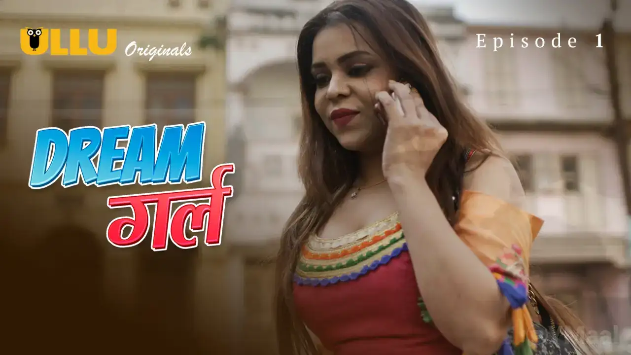 Dream Girl Episode 1 (ULLU Web Series) » WEBxSERIES.WORK