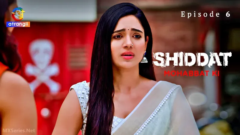 Shiddat Mohabbat Ki Episode 6 (Atrangii Web Series) » WEBxSERIES.WORK