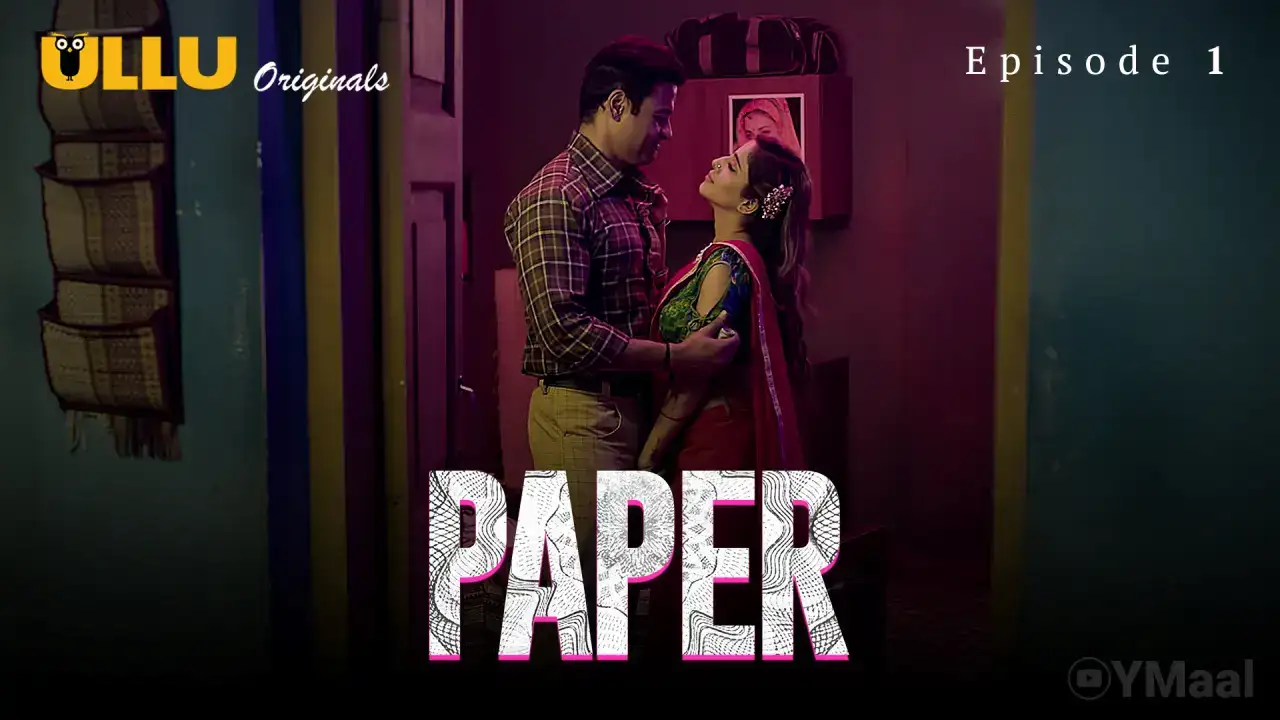 Paper Episode 1 (ULLU Web Series) » WEBxSERIES.WORK