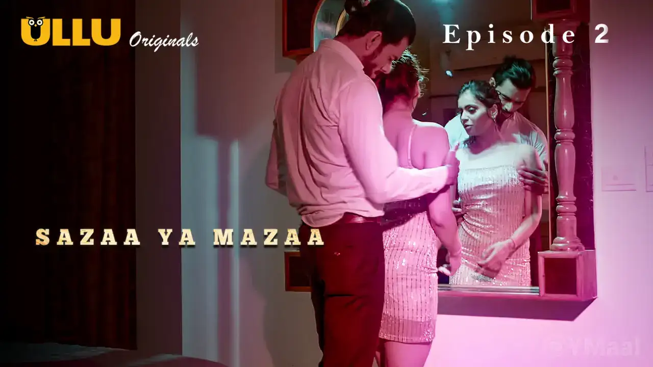 Sazaa Ya Mazaa Episode 2 (ULLU Web Series) » WEBxSERIES.WORK