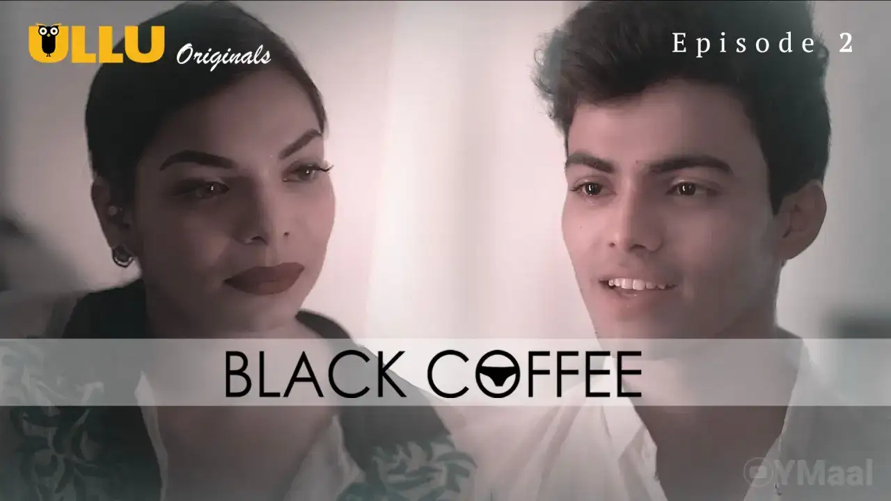 Black Coffee Episode 2 (ULLU Web Series) » WEBxSERIES.WORK
