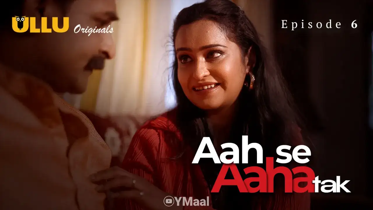 Aah Se Aaha Tak Episode 6 (ULLU Web Series) » WEBxSERIES.WORK