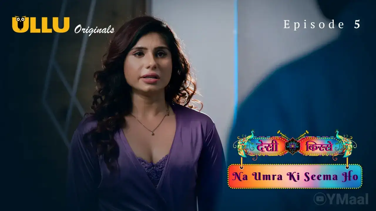 Desi Kisse Na Umra Ki Seema Ho Episode 5 (ULLU Web Series) » WEBxSERIES.WORK