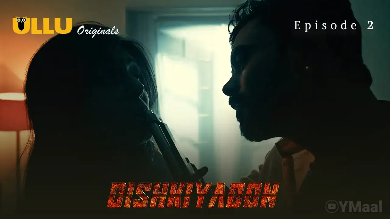 Dishkiyaoon Episode 2 (ULLU Web Series) » WEBxSERIES.WORK