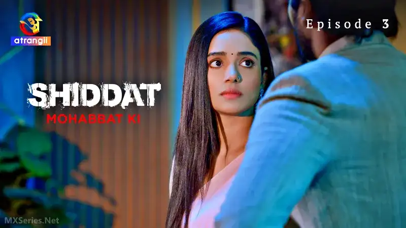 Shiddat Mohabbat Ki Episode 3 (Atrangii Web Series) » WEBxSERIES.WORK