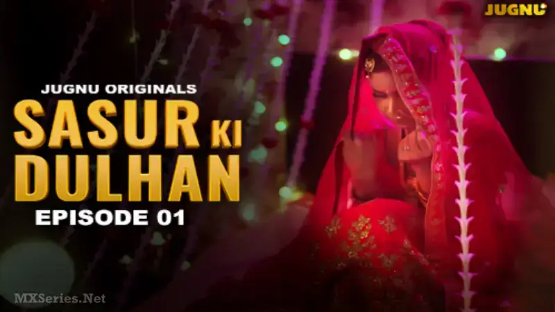 Sasur Ki Dulhan Episode 1 (Jugnu Web Series) » WEBxSERIES.WORK