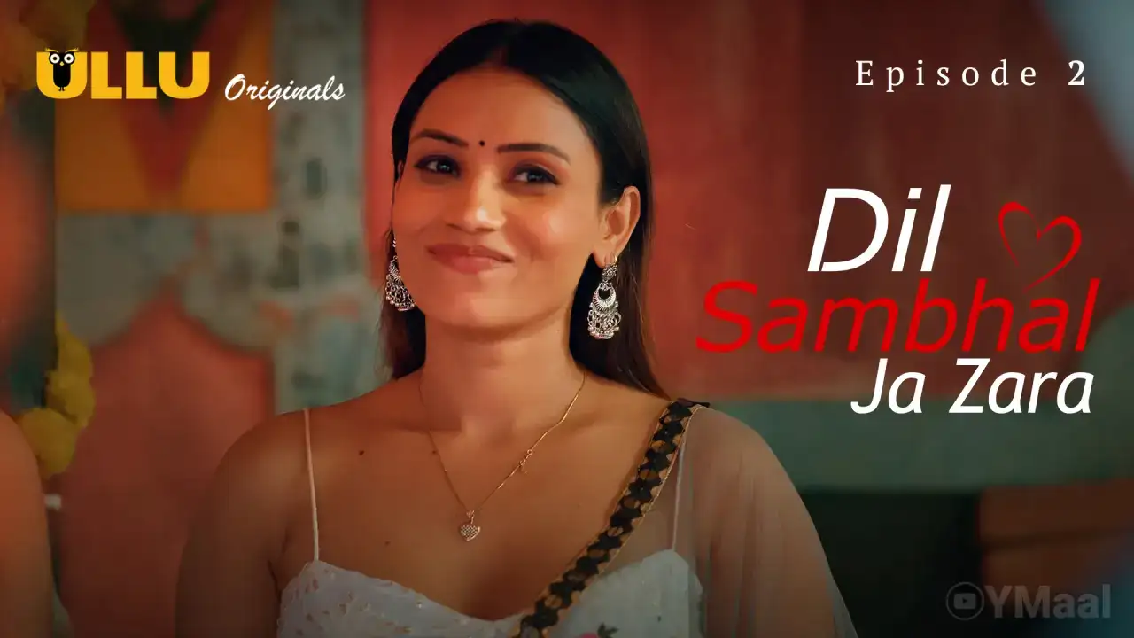 Dil Sambhal Ja Zara Episode 2 (ULLU Web Series) » WEBxSERIES.WORK