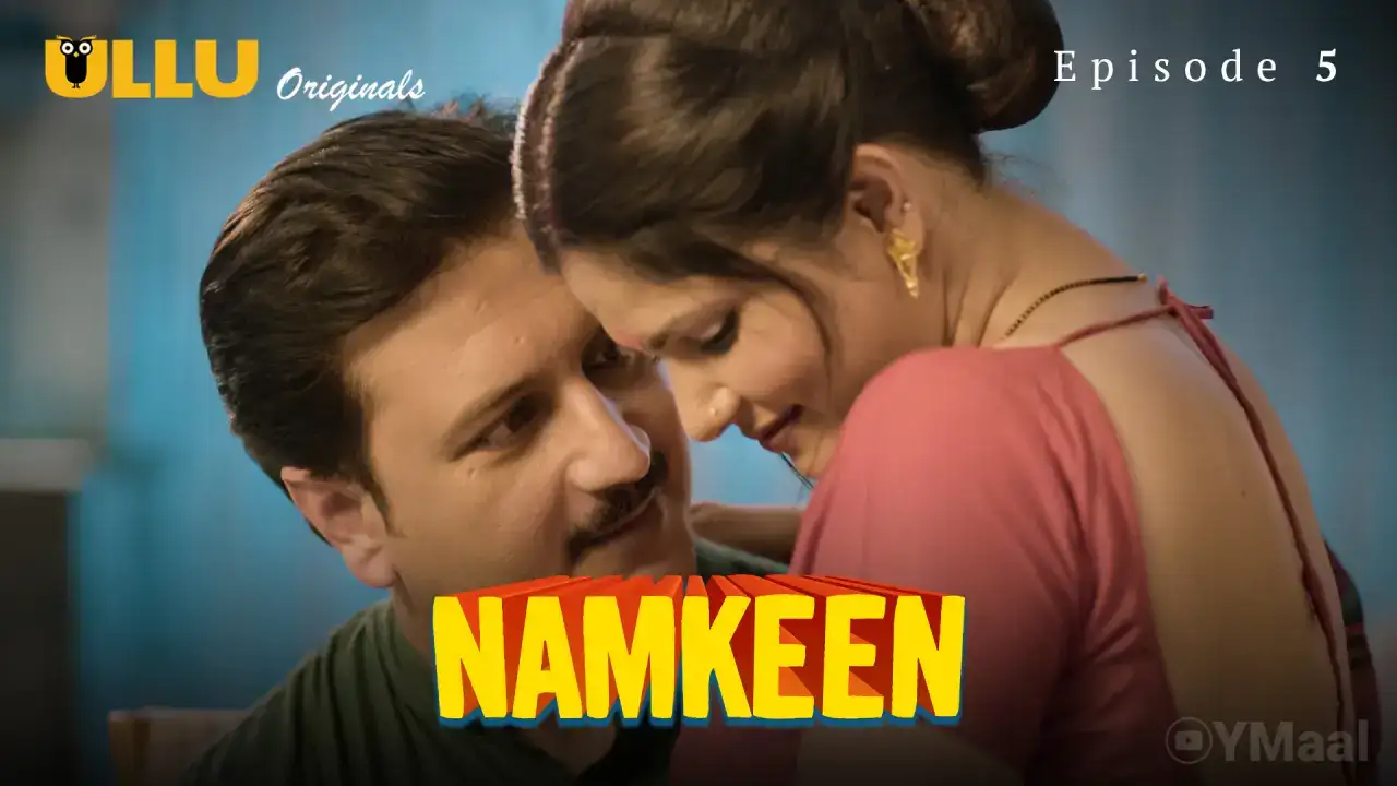 Namkeen Episode 5 (ULLU Web Series) » WEBxSERIES.WORK