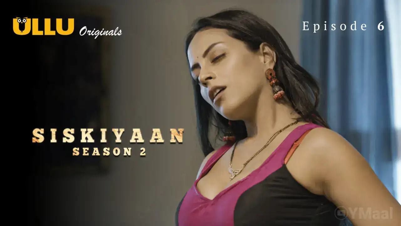 Siskiyaan 2 Episode 6 (ULLU Web Series) » WEBxSERIES.WORK