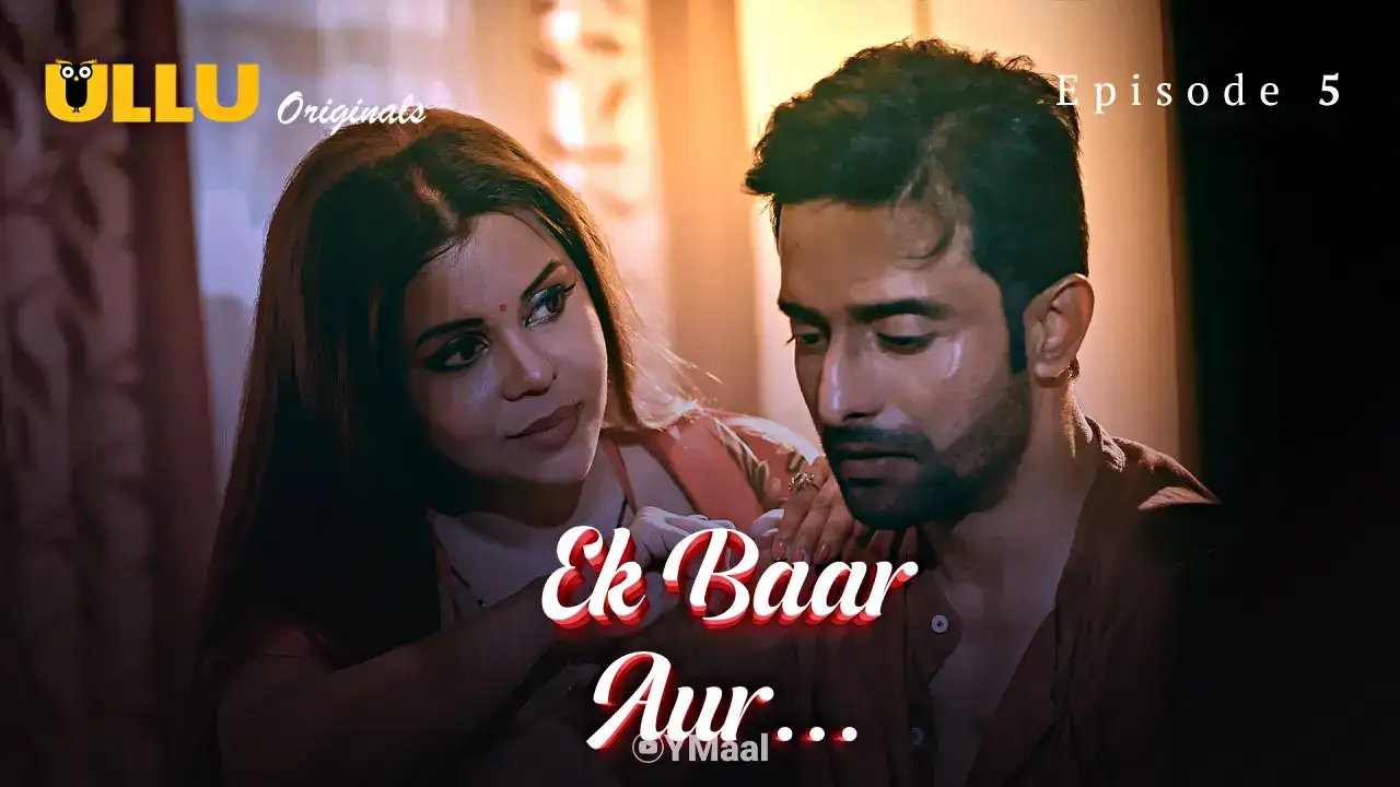 Ek Baar Aur Episode 5 (ULLU Web Series) » WEBxSERIES.WORK