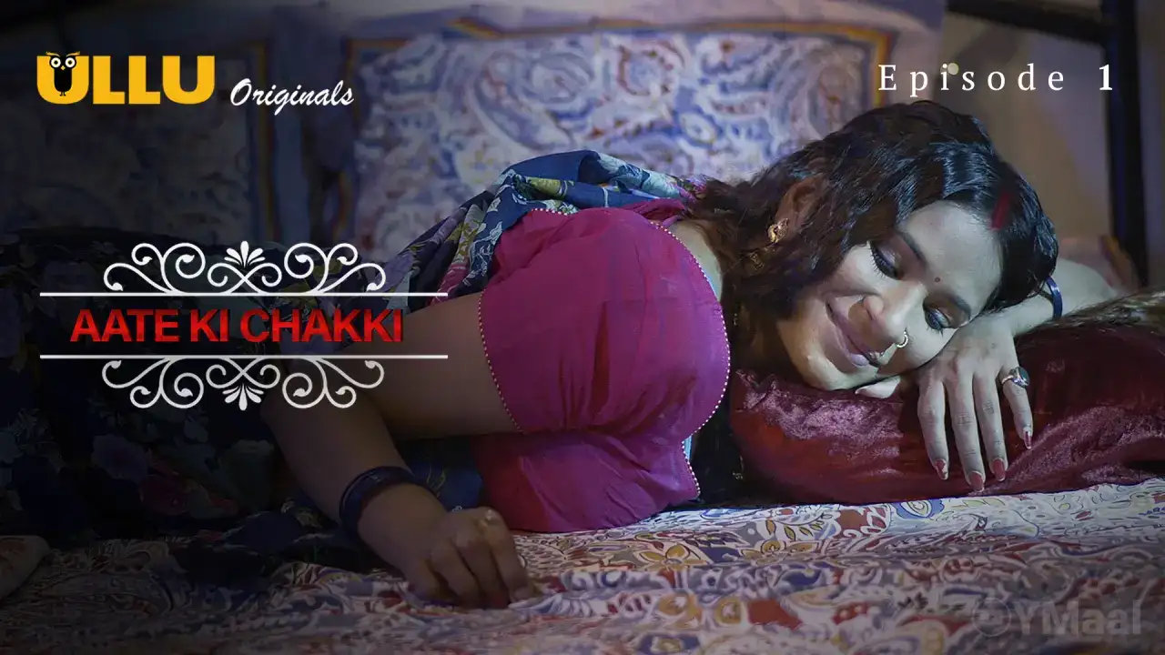 Aate Ki Chakki Episode 1 (ULLU Web Series) » WEBxSERIES.WORK