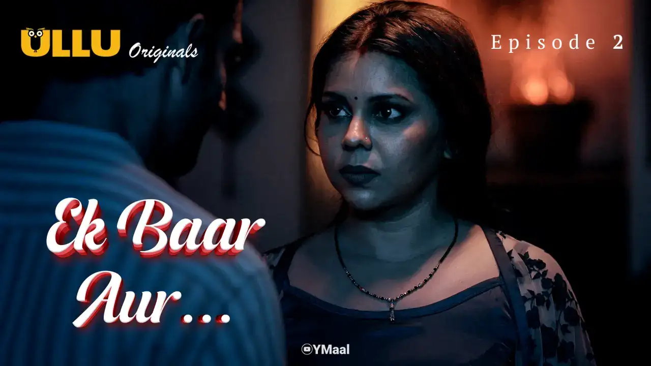 Ek Baar Aur Episode 2 (ULLU Web Series) » WEBxSERIES.WORK