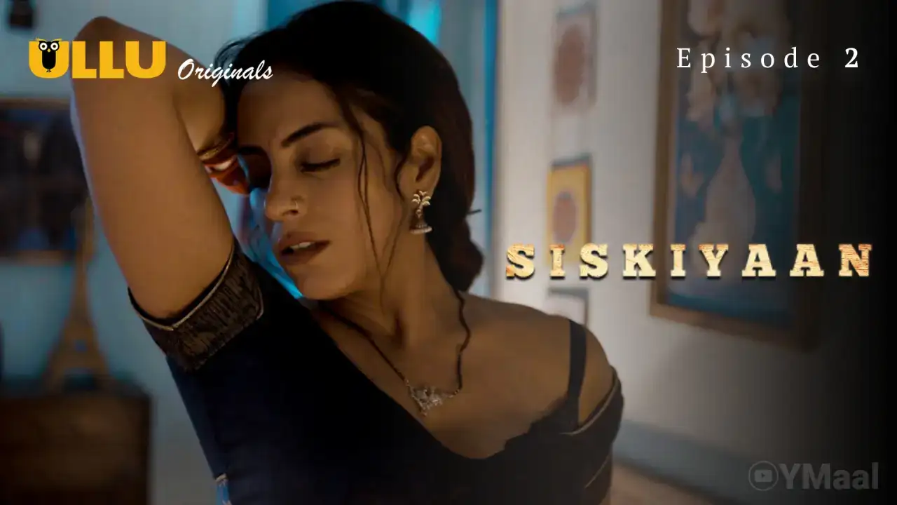 Siskiyaan Episode 2 (ULLU Web Series) » WEBxSERIES.WORK